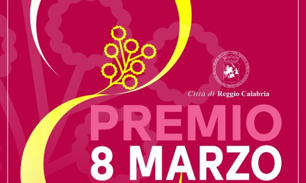Premio  8 marzo Città di Reggio Calabria: una cerimonia pubblica per valorizzare  l’impegno, la consapevolezza e le testimonianze della Reggio al  femminile
