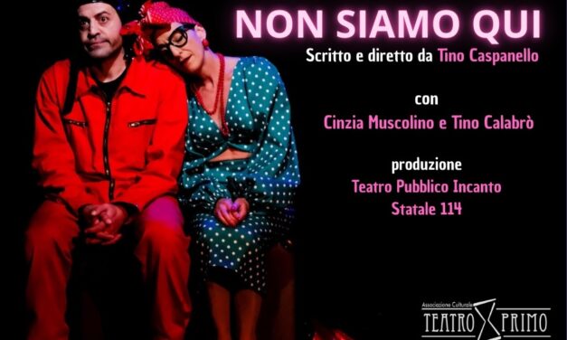 “Non siamo qui”: nel we ultimo spettacolo in cartellone per la felice stagione del Teatro Primo di Villa San Giovanni